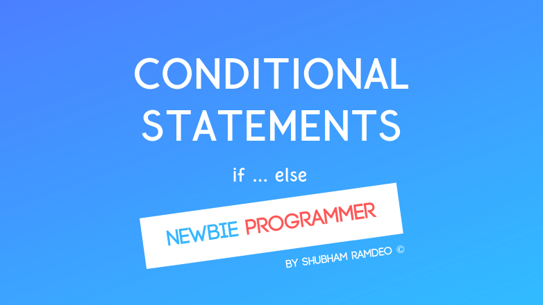 Let us discuss how to use conditional statements to make a computer to take right decisions, by logic and if - else statements.